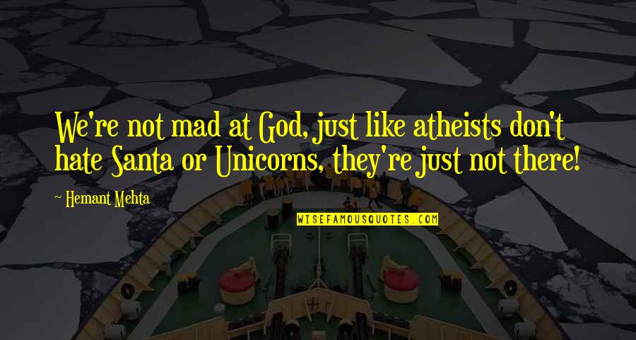 Samonas Quotes By Hemant Mehta: We're not mad at God, just like atheists Samonas Quotes By Hemant Mehta: We're not mad at God, just like atheists