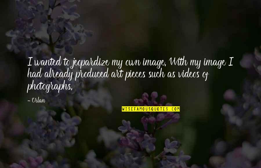 Samone Richards Quotes By Orlan: I wanted to jeopardize my own image. With Samone Richards Quotes By Orlan: I wanted to jeopardize my own image. With