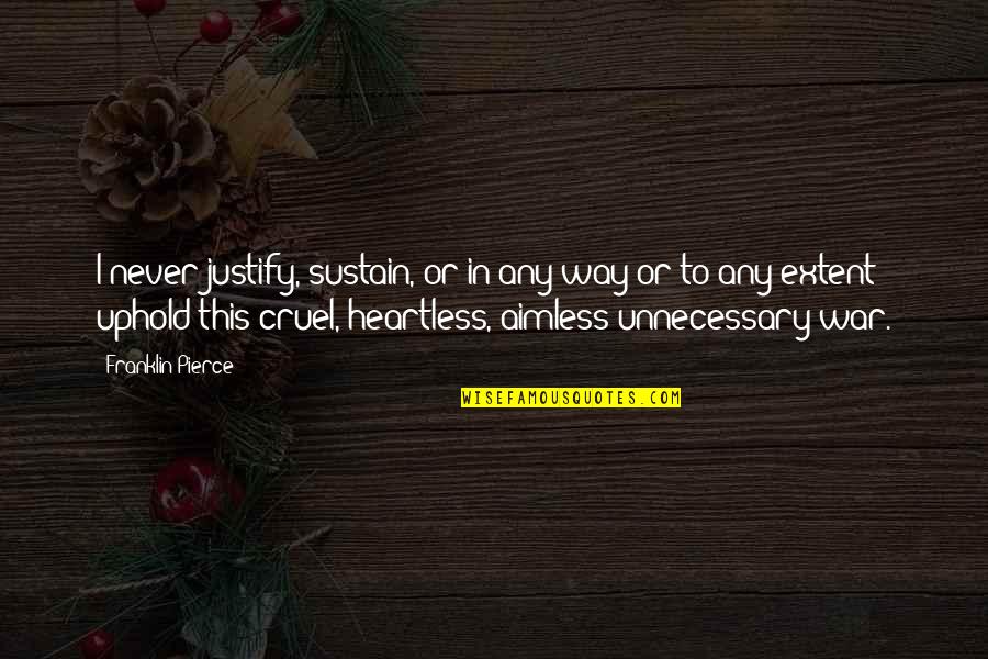 Samone Robinson Quotes By Franklin Pierce: I never justify, sustain, or in any way Samone Robinson Quotes By Franklin Pierce: I never justify, sustain, or in any way