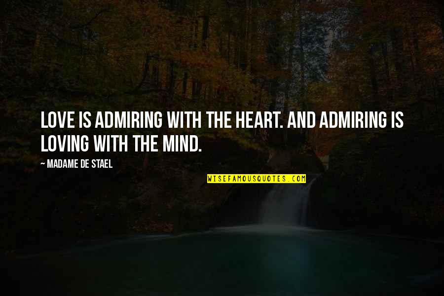 Samone Robinson Quotes By Madame De Stael: Love is admiring with the heart. And admiring Samone Robinson Quotes By Madame De Stael: Love is admiring with the heart. And admiring