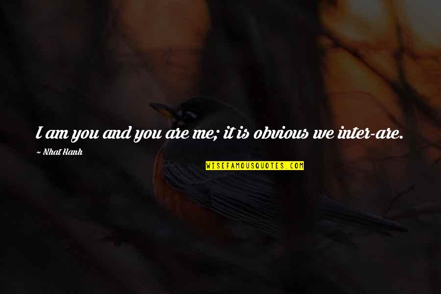 Samone Robinson Quotes By Nhat Hanh: I am you and you are me; it