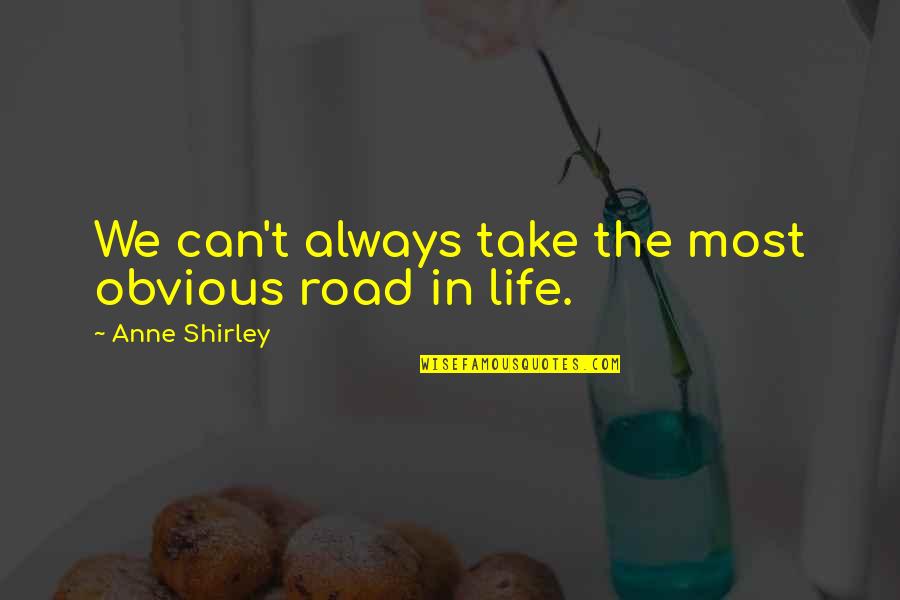 Samonte Hymns Quotes By Anne Shirley: We can't always take the most obvious road Samonte Hymns Quotes By Anne Shirley: We can't always take the most obvious road