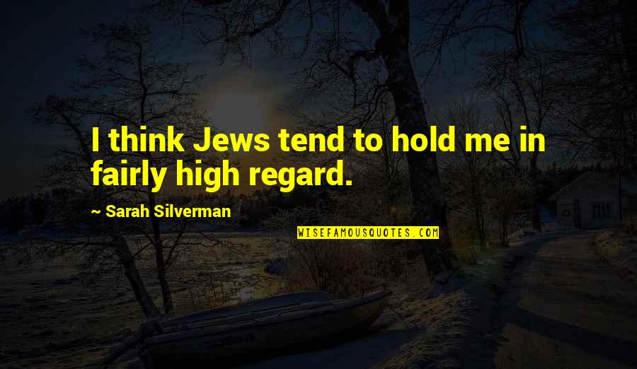 Samopo Tovanje I Samopouzdanje Quotes By Sarah Silverman: I think Jews tend to hold me in Samopo Tovanje I Samopouzdanje Quotes By Sarah Silverman: I think Jews tend to hold me in