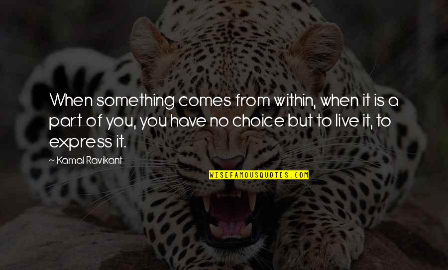 Samopouzdanje Wikipedia Quotes By Kamal Ravikant: When something comes from within, when it is Samopouzdanje Wikipedia Quotes By Kamal Ravikant: When something comes from within, when it is