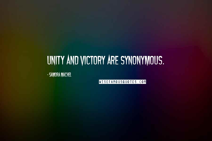 Samora Machel quotes: Unity and victory are synonymous.