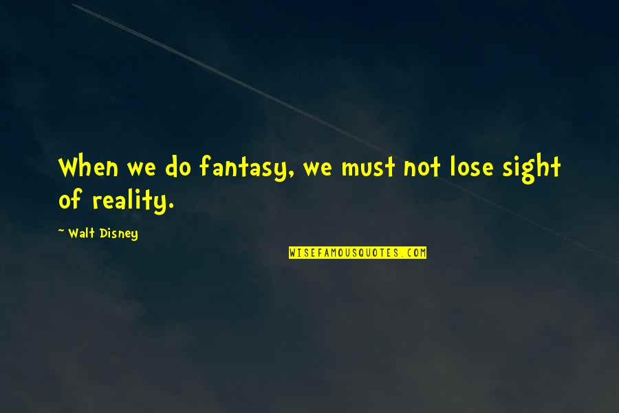 Samos Quotes By Walt Disney: When we do fantasy, we must not lose