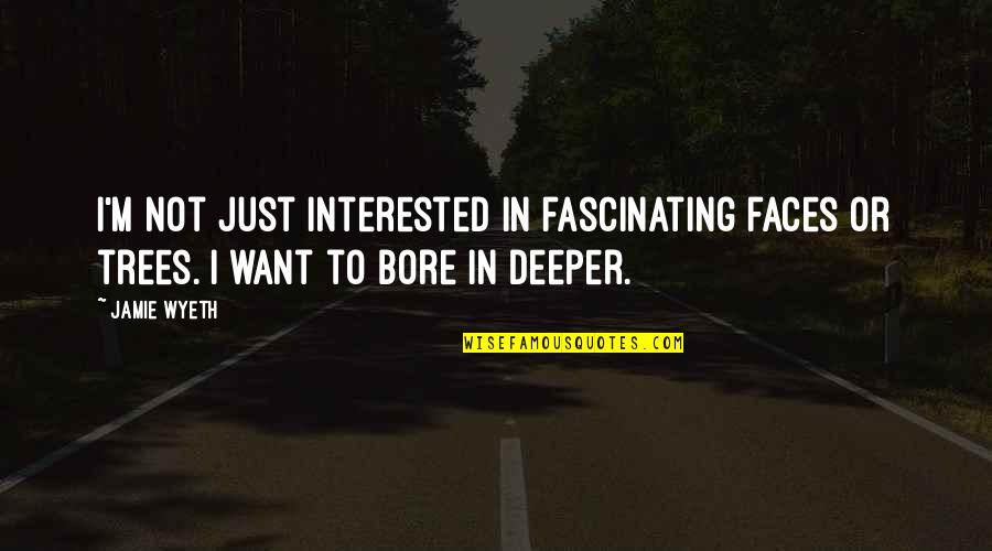 Samosa Dipping Quotes By Jamie Wyeth: I'm not just interested in fascinating faces or