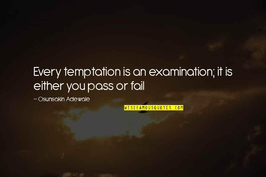 Samosa Dough Quotes By Osunsakin Adewale: Every temptation is an examination; it is either Samosa Dough Quotes By Osunsakin Adewale: Every temptation is an examination; it is either