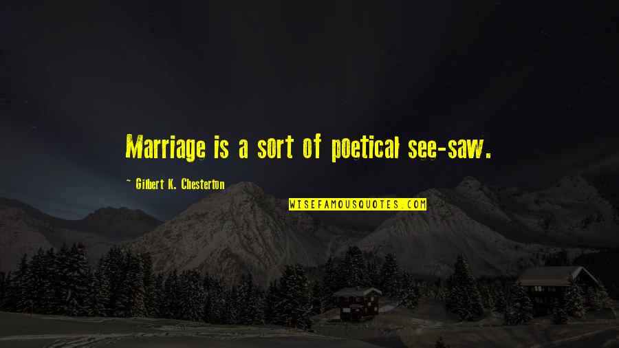 Samosas And Chutney Quotes By Gilbert K. Chesterton: Marriage is a sort of poetical see-saw.