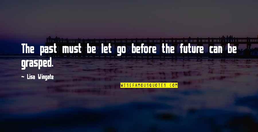 Samosas Near Quotes By Lisa Wingate: The past must be let go before the