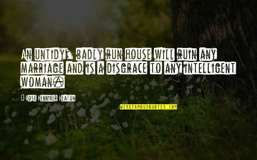 Samosata Fl Quotes By Rose Henniker Heaton: An untidy, badly run house will ruin any Samosata Fl Quotes By Rose Henniker Heaton: An untidy, badly run house will ruin any