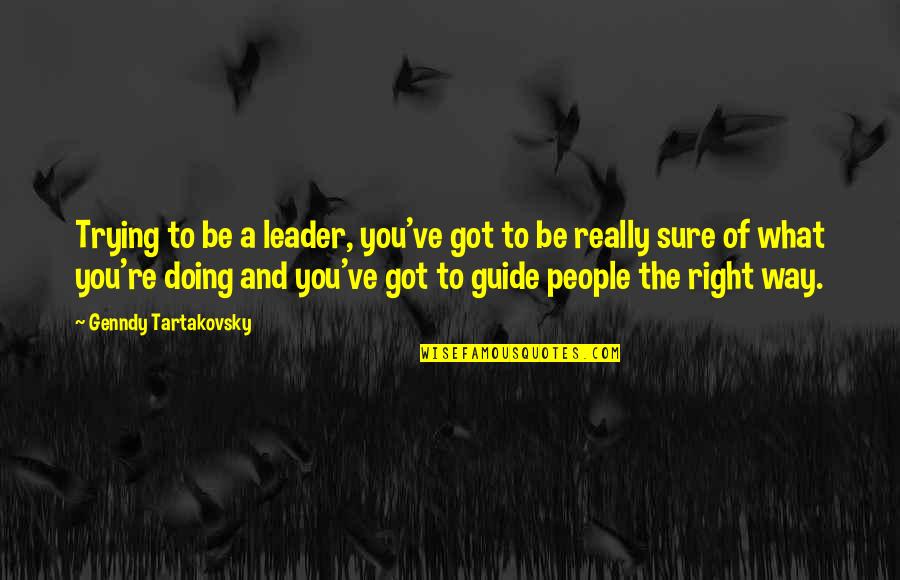 Samostatnost Indie Quotes By Genndy Tartakovsky: Trying to be a leader, you've got to Samostatnost Indie Quotes By Genndy Tartakovsky: Trying to be a leader, you've got to