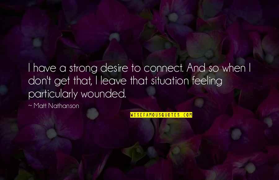 Samotnjak Text Quotes By Matt Nathanson: I have a strong desire to connect. And Samotnjak Text Quotes By Matt Nathanson: I have a strong desire to connect. And
