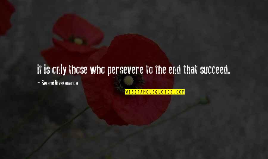 Samotno Quotes By Swami Vivekananda: it is only those who persevere to the