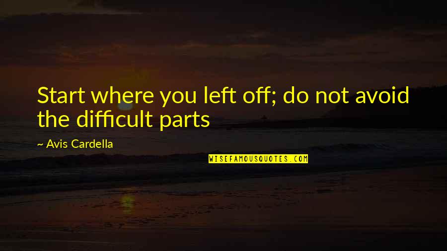 Samotny Quotes By Avis Cardella: Start where you left off; do not avoid