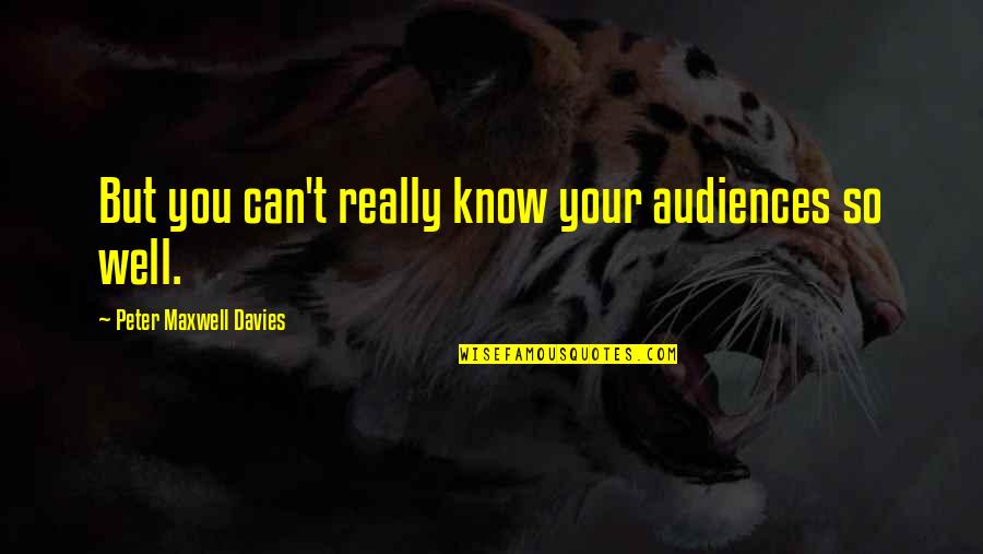 Samotny Quotes By Peter Maxwell Davies: But you can't really know your audiences so