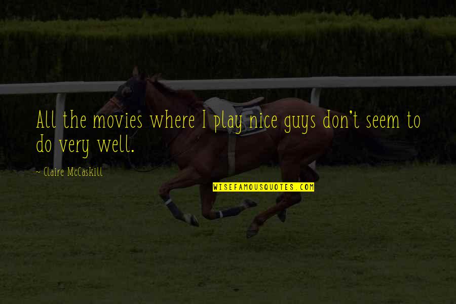 Samoubistva Mladih Quotes By Claire McCaskill: All the movies where I play nice guys