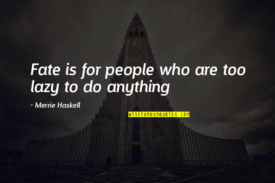Samoubojstvo Slike Quotes By Merrie Haskell: Fate is for people who are too lazy Samoubojstvo Slike Quotes By Merrie Haskell: Fate is for people who are too lazy