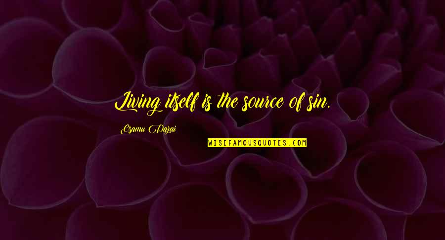 Samoubojstvo Slike Quotes By Osamu Dazai: Living itself is the source of sin. Samoubojstvo Slike Quotes By Osamu Dazai: Living itself is the source of sin.