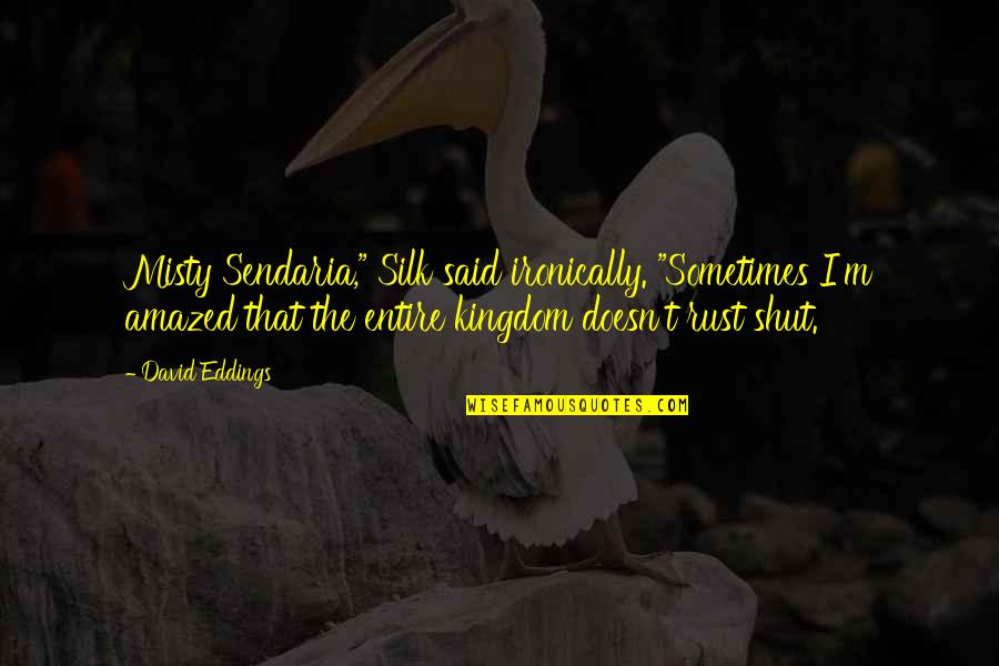 Samoylenko Quotes By David Eddings: Misty Sendaria," Silk said ironically. "Sometimes I'm amazed Samoylenko Quotes By David Eddings: Misty Sendaria," Silk said ironically. "Sometimes I'm amazed