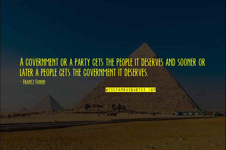 Samoz Sobitelsk Zemedelstv Quotes By Frantz Fanon: A government or a party gets the people Samoz Sobitelsk Zemedelstv Quotes By Frantz Fanon: A government or a party gets the people