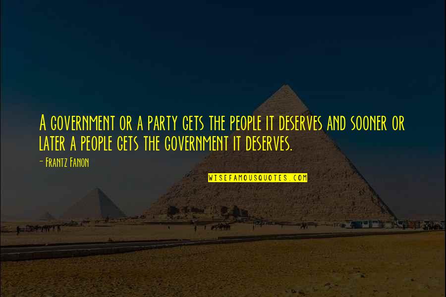 Samoz Sobitelsk Zemedelstv Quotes By Frantz Fanon: A government or a party gets the people