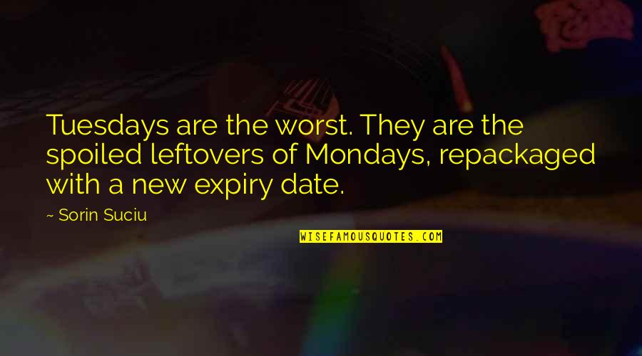 Samoz Sobitelsk Zemedelstv Quotes By Sorin Suciu: Tuesdays are the worst. They are the spoiled Samoz Sobitelsk Zemedelstv Quotes By Sorin Suciu: Tuesdays are the worst. They are the spoiled