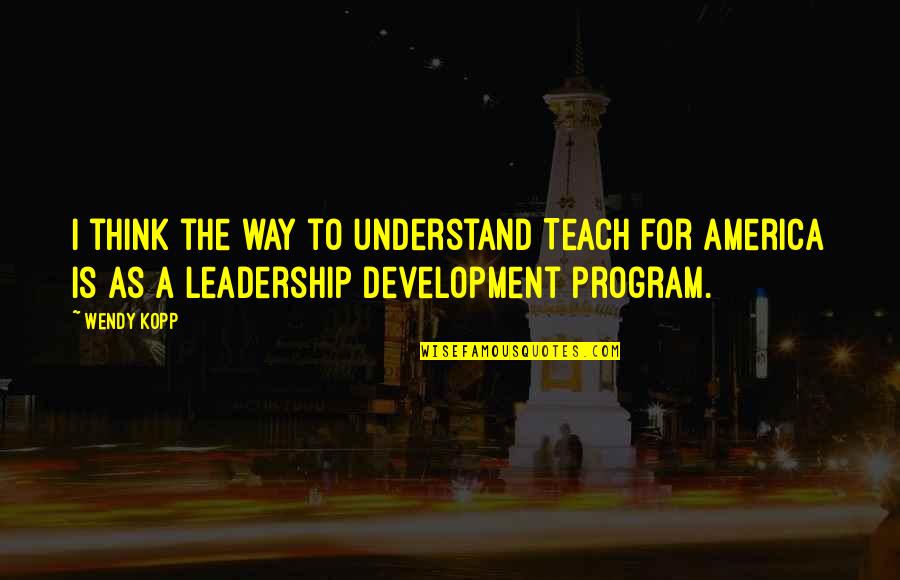 Samoz Sobitelsk Zemedelstv Quotes By Wendy Kopp: I think the way to understand Teach for Samoz Sobitelsk Zemedelstv Quotes By Wendy Kopp: I think the way to understand Teach for