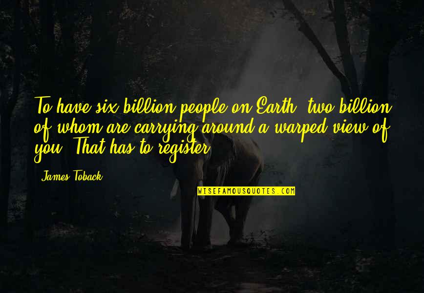 Samozamykac Quotes By James Toback: To have six billion people on Earth, two