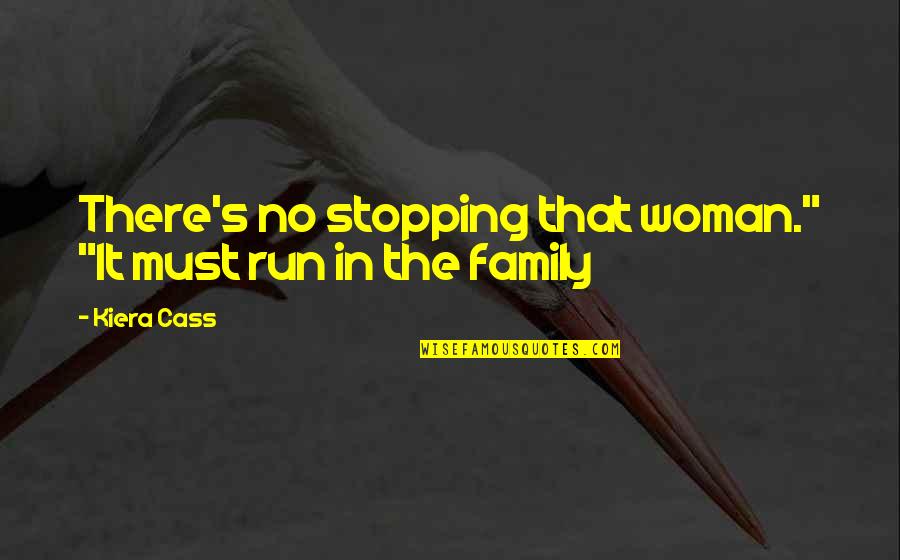 Samozamykac Quotes By Kiera Cass: There's no stopping that woman." "It must run