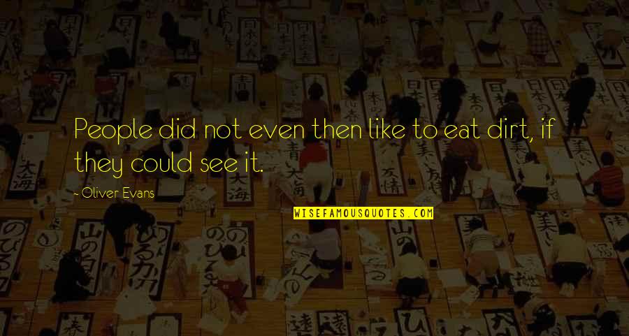Sampaga Kahulugan Quotes By Oliver Evans: People did not even then like to eat
