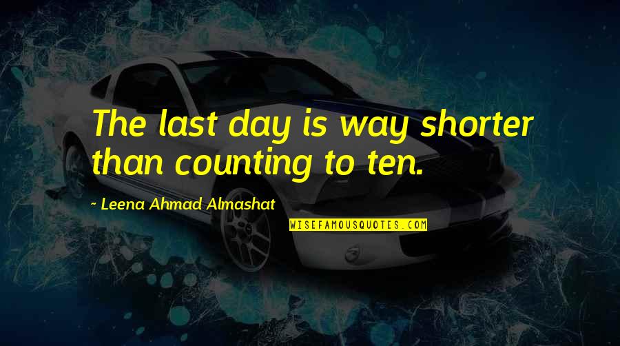 Sampaguita Quotes By Leena Ahmad Almashat: The last day is way shorter than counting