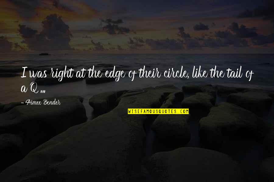 Sampana Sekoly Alahady Quotes By Aimee Bender: I was right at the edge of their