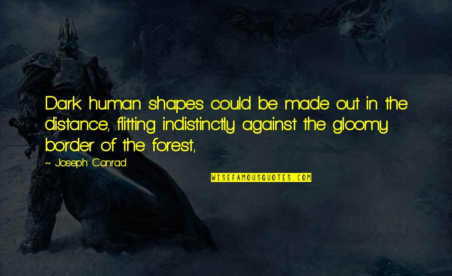 Sampean Artinya Quotes By Joseph Conrad: Dark human shapes could be made out in Sampean Artinya Quotes By Joseph Conrad: Dark human shapes could be made out in