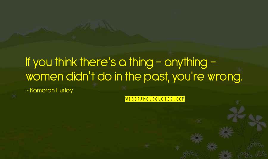 Sampedro Motors Quotes By Kameron Hurley: If you think there's a thing - anything Sampedro Motors Quotes By Kameron Hurley: If you think there's a thing - anything