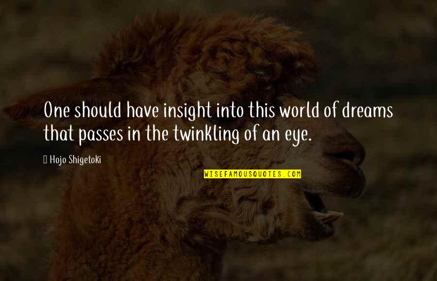 Sampere In Madrid Quotes By Hojo Shigetoki: One should have insight into this world of Sampere In Madrid Quotes By Hojo Shigetoki: One should have insight into this world of
