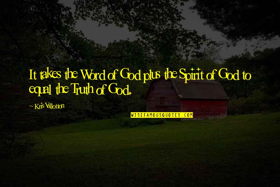 Sampere In Madrid Quotes By Kris Vallotton: It takes the Word of God plus the
