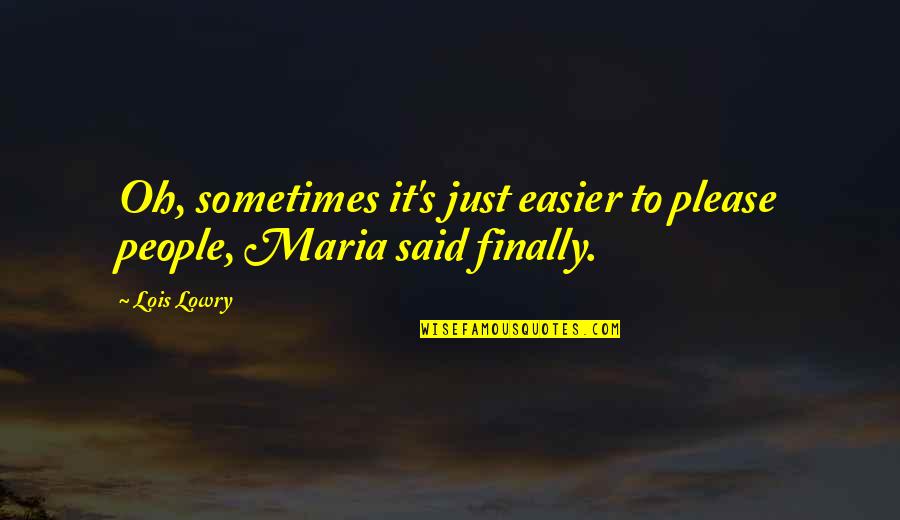 Sampere In Madrid Quotes By Lois Lowry: Oh, sometimes it's just easier to please people,