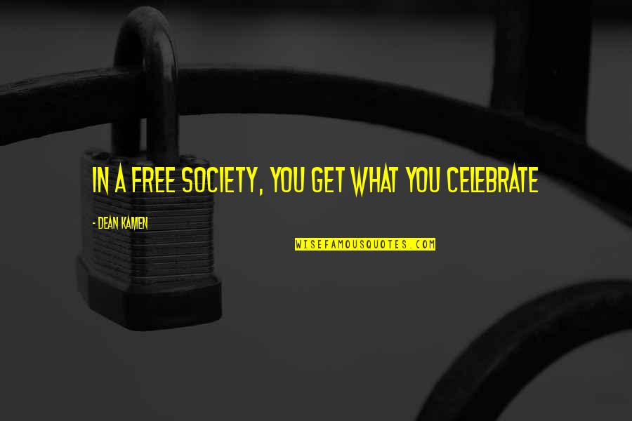 Sampereli Quotes By Dean Kamen: In a free society, you get what you Sampereli Quotes By Dean Kamen: In a free society, you get what you