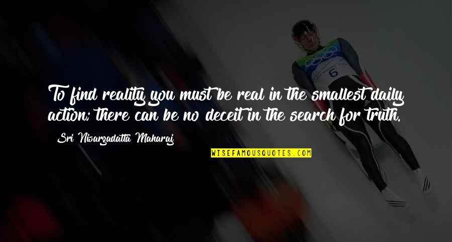 Sampereli Quotes By Sri Nisargadatta Maharaj: To find reality you must be real in Sampereli Quotes By Sri Nisargadatta Maharaj: To find reality you must be real in