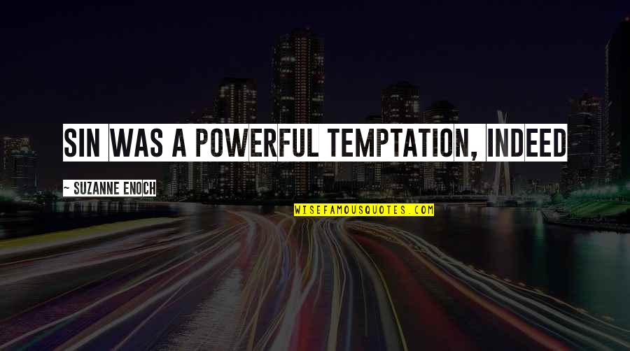 Sampermans Quotes By Suzanne Enoch: Sin was a powerful temptation, indeed Sampermans Quotes By Suzanne Enoch: Sin was a powerful temptation, indeed