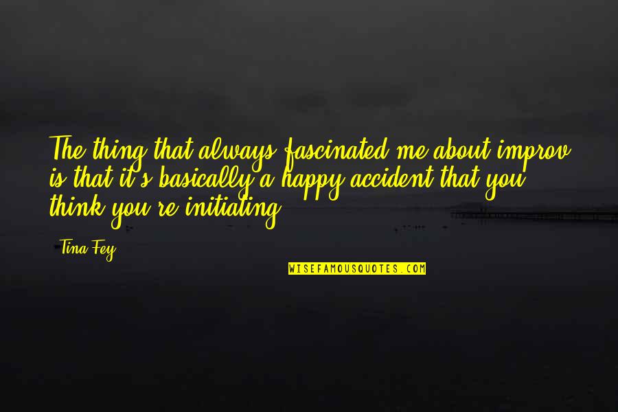 Sampermans Quotes By Tina Fey: The thing that always fascinated me about improv Sampermans Quotes By Tina Fey: The thing that always fascinated me about improv
