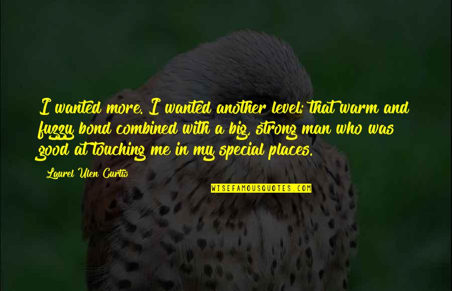 Samperstone Quotes By Laurel Ulen Curtis: I wanted more. I wanted another level; that