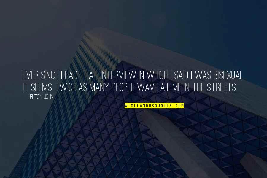Samphan Thai Quotes By Elton John: Ever since I had that interview in which