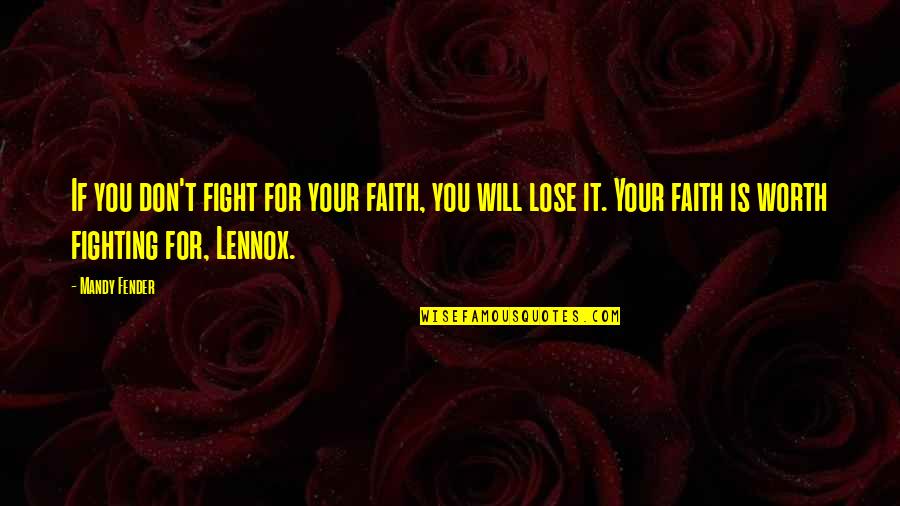 Sampietro Villa Quotes By Mandy Fender: If you don't fight for your faith, you