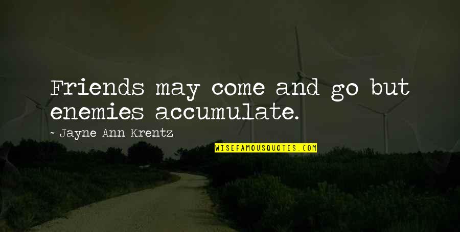 Sampiland Quotes By Jayne Ann Krentz: Friends may come and go but enemies accumulate. Sampiland Quotes By Jayne Ann Krentz: Friends may come and go but enemies accumulate.