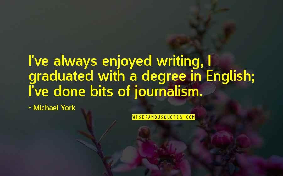 Sampiland Quotes By Michael York: I've always enjoyed writing, I graduated with a Sampiland Quotes By Michael York: I've always enjoyed writing, I graduated with a