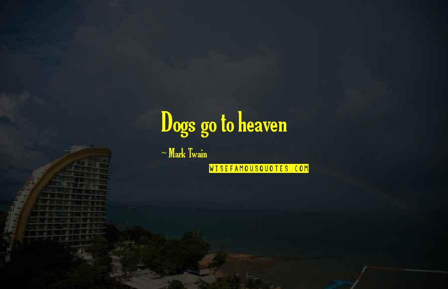 Sample Appraisal Quotes By Mark Twain: Dogs go to heaven