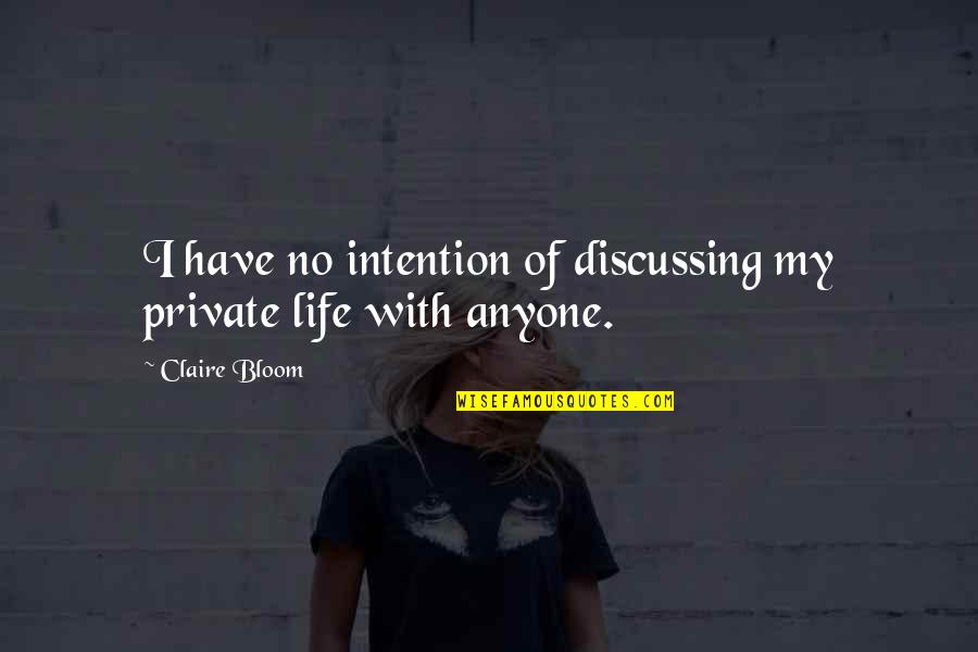 Sample Bio Quotes By Claire Bloom: I have no intention of discussing my private
