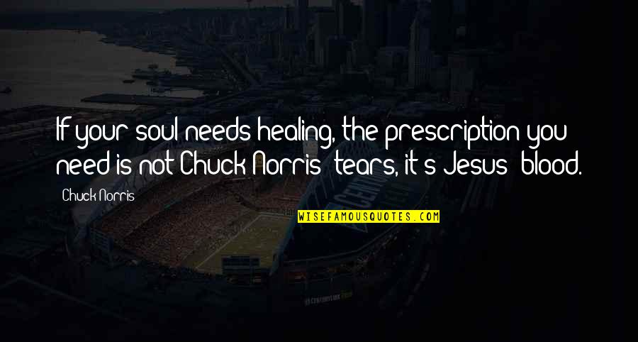 Sample Form Quotes By Chuck Norris: If your soul needs healing, the prescription you